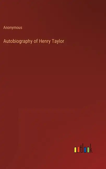 Autobiography of Henry Taylor - Hardcover