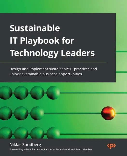 Sustainable IT Playbook for Technology Leaders: Design and implement sustainable IT practices and unlock sustainable business opportunities - Paperback