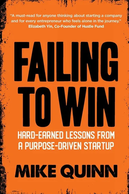 Failing To Win: Hard-earned lessons from a purpose-driven startup - Paperback