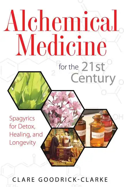 Alchemical Medicine for the 21st Century: Spagyrics for Detox, Healing, and Longevity - Paperback