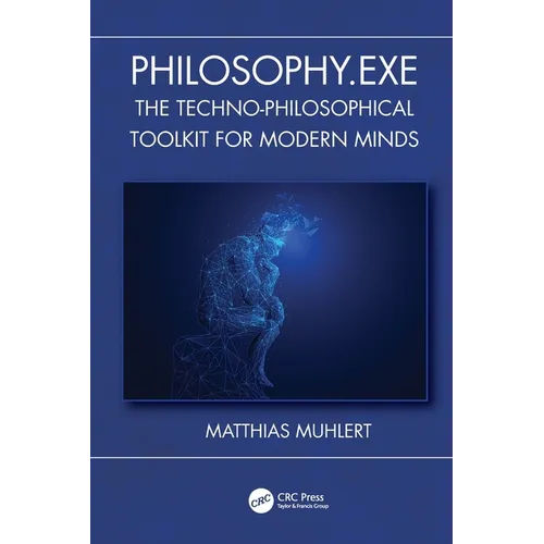 Philosophy.Exe: The Techno-Philosophical Toolkit for Modern Minds - Paperback