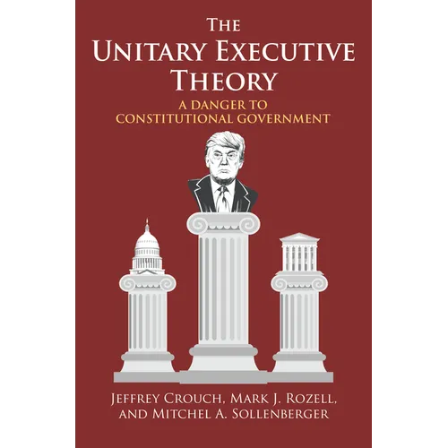Unitary Executive Theory: A Danger to Constitutional Government - Paperback