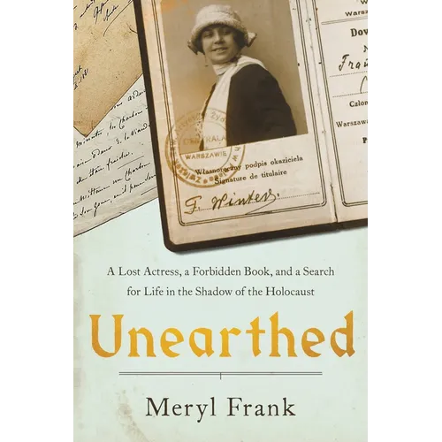 Unearthed: A Lost Actress, a Forbidden Book, and a Search for Life in the Shadow of the Holocaust - Hardcover