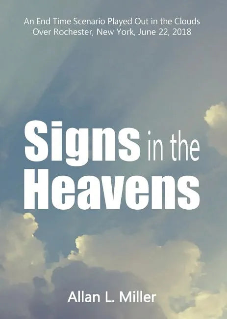 Signs in the Heavens: An End Time Scenario Played Out in the Clouds - Paperback