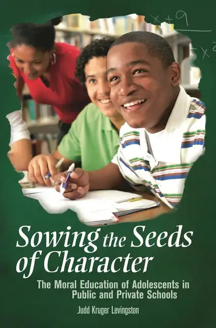 Sowing the Seeds of Character: The Moral Education of Adolescents in Public and Private Schools - Hardcover