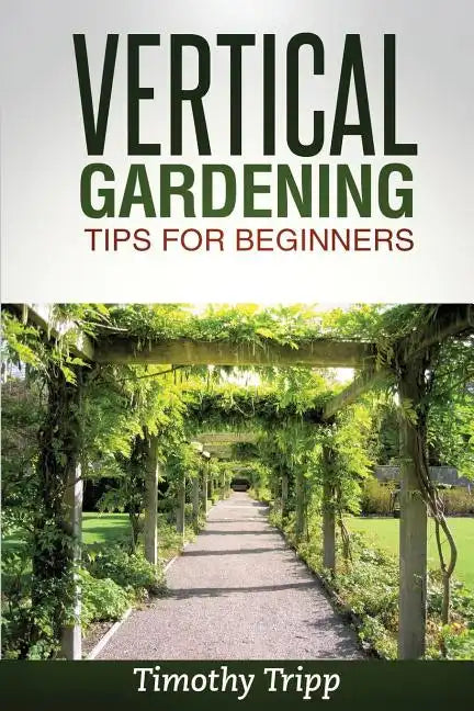 Vertical Gardening Tips For Beginners - Paperback