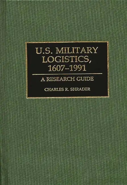 U.S. Military Logistics, 1607-1991: A Research Guide - Hardcover