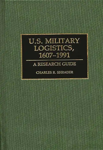 U.S. Military Logistics, 1607-1991: A Research Guide - Hardcover