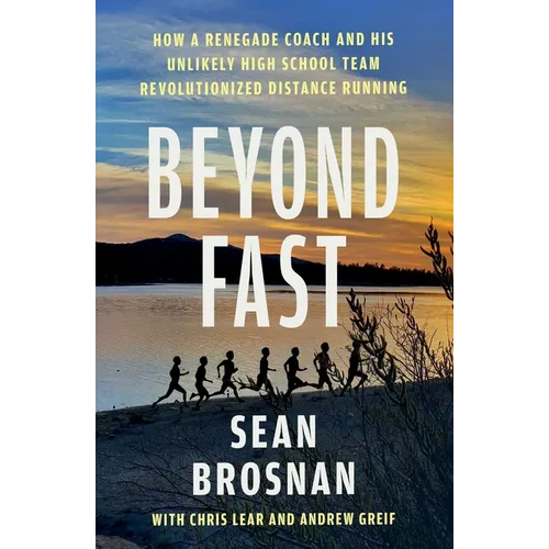 Beyond Fast: How a Renegade Coach and His Unlikely High School Team Revolutionized Distance Running - Paperback