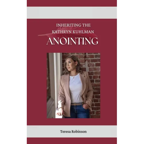 Inheriting The Kathryn Kuhlman Anointing - Paperback