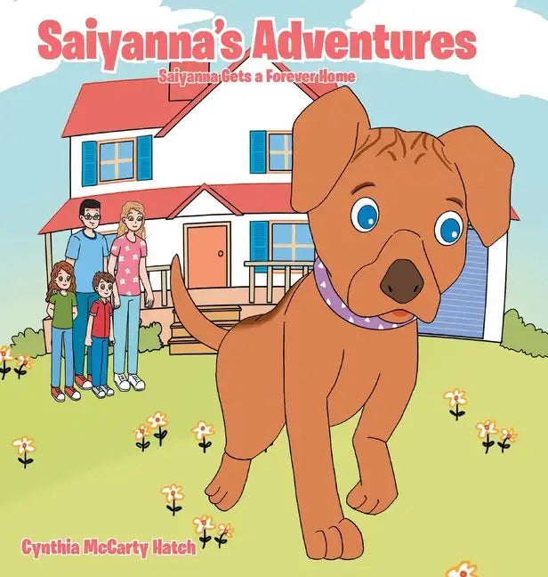 Saiyanna's Adventures: Saiyanna Gets a Forever Home - Hardcover