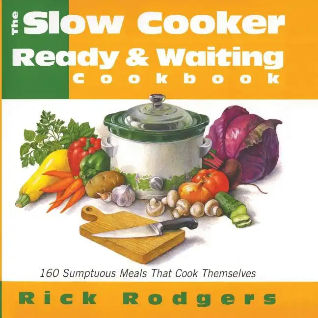 Slow Cooker Ready & Waiting: 160 Sumptuous Meals That Cook Themselves - Paperback