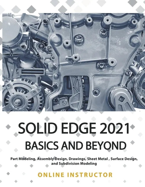 Solid Edge 2021 Basics and Beyond - Paperback