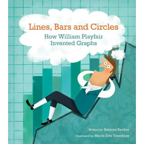 Lines, Bars and Circles: How William Playfair Invented Graphs - Hardcover