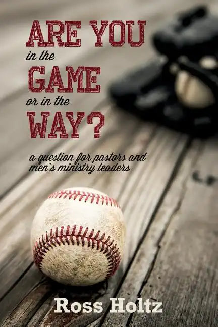 Are You in the Game or in the Way?: A Question for Pastors and Men's Ministry Leaders - Paperback