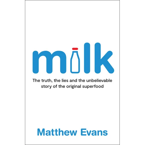 Milk: The Truth, the Lies and the Unbelievable Story of the Original Superfood - Paperback