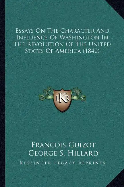 Essays On The Character And Influence Of Washington In The Revolution Of The United States Of America (1840) - Paperback
