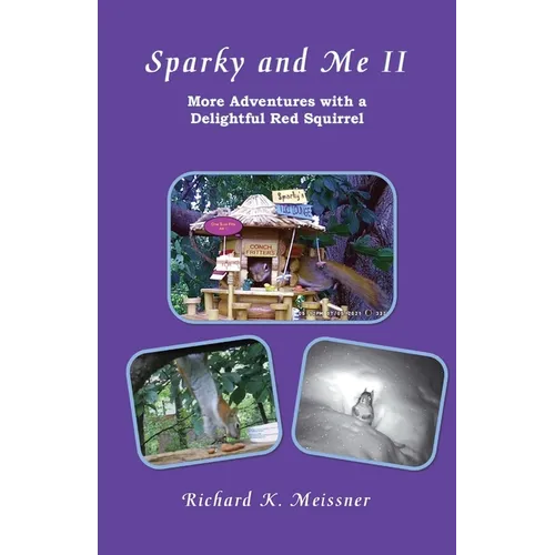 Sparky and Me II: More Adventures with a Delightful Red Squirrel - Paperback