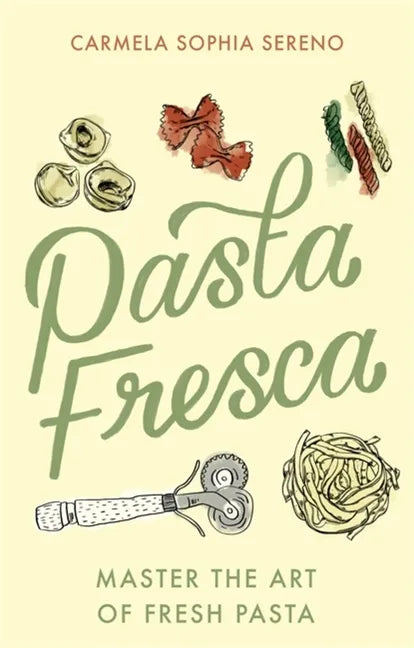 Pasta Fresca: Master the Art of Fresh Pasta - Paperback