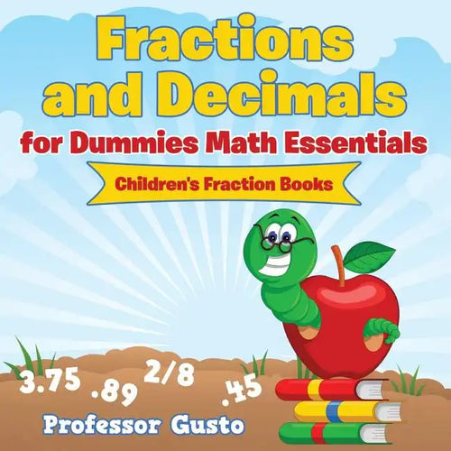 Fractions and Decimals for Dummies Math Essentials: Children's Fraction Books - Paperback