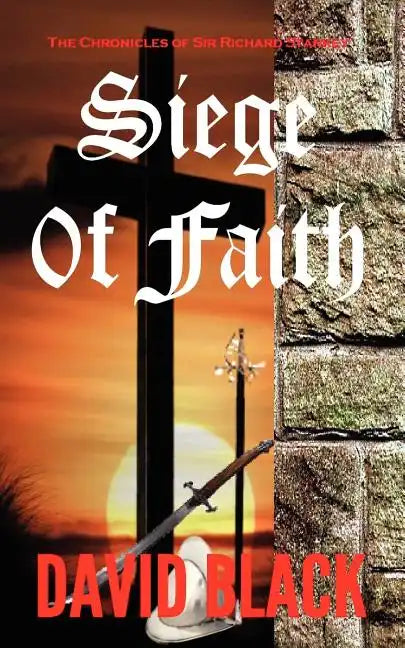 Siege of Faith: The Chronicles of Sir Richard Starkey - Paperback