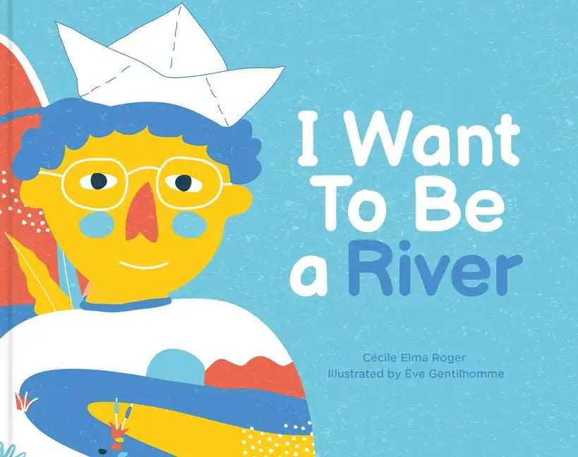 I Want to Be a River - Hardcover