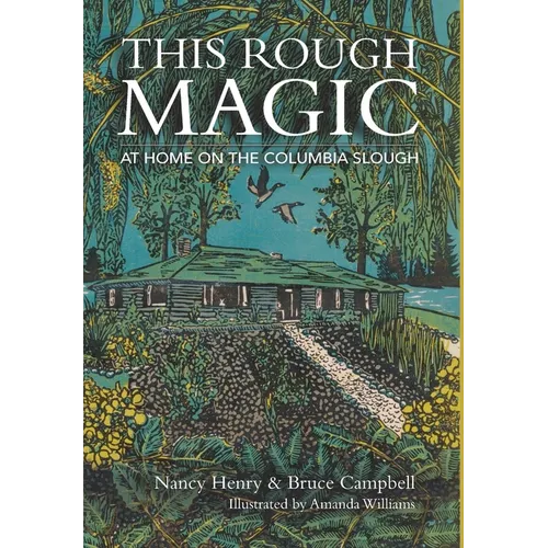 This Rough Magic: At Home on the Columbia Slough - Hardcover