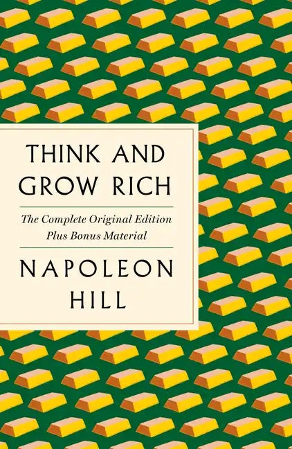 Think and Grow Rich: The Complete Original Edition Plus Bonus Material: (A GPS Guide to Life) - Paperback