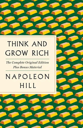 Think and Grow Rich: The Complete Original Edition Plus Bonus Material: (A GPS Guide to Life) - Paperback