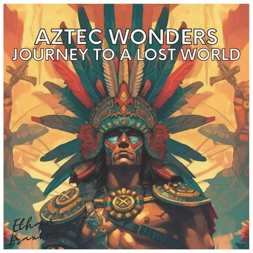 Aztec Wonders: Journey to a Lost World - Paperback