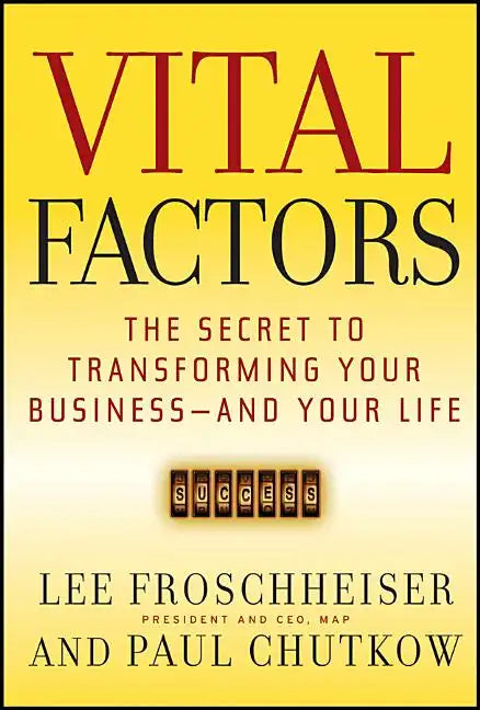 Vital Factors: The Secret to Transforming Your Business - And Your Life - Paperback