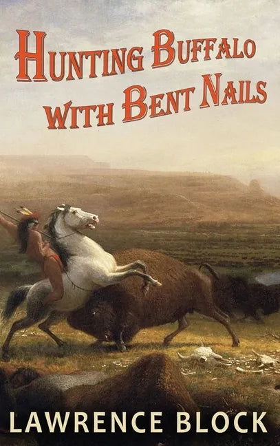 Hunting Buffalo with Bent Nails - Hardcover