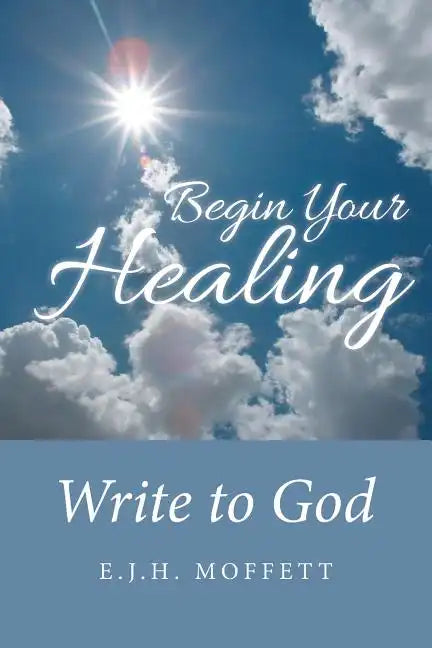 Begin Your Healing: Write to God - Paperback
