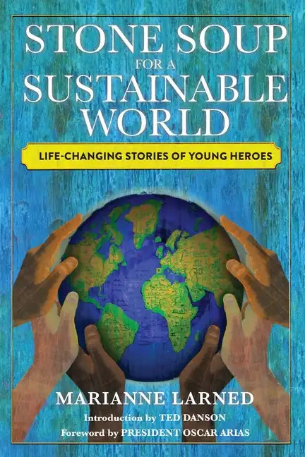 Stone Soup for a Sustainable World: Life-Changing Stories of Young Heroes - Paperback