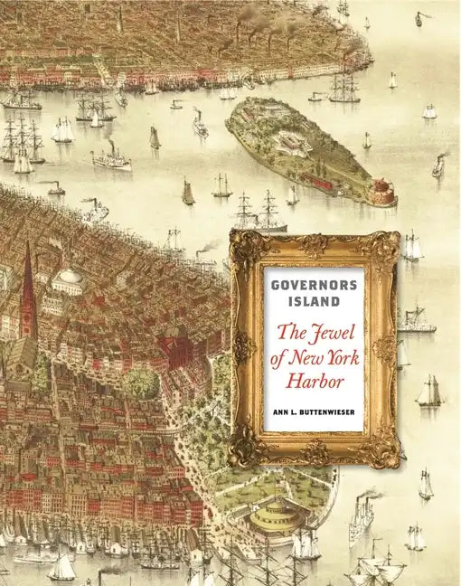 Governors Island: The Jewel of New York Harbor - Hardcover