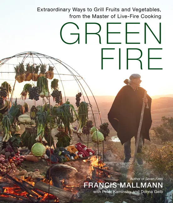 Green Fire: Extraordinary Ways to Grill Fruits and Vegetables, from the Master of Live-Fire Cooking - Hardcover