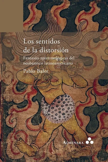 Los sentidos de la distorsión. Fantasías epistemológicas del neobarroco latinoamericano - Paperback