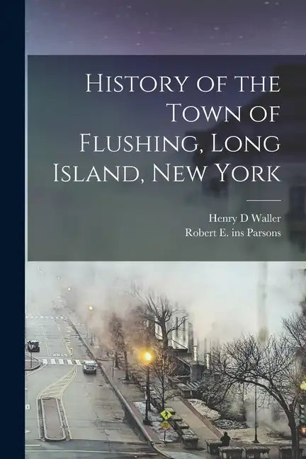 History of the Town of Flushing, Long Island, New York - Paperback