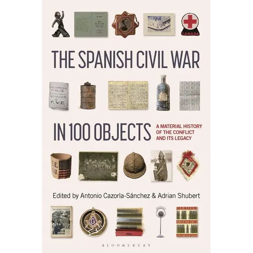 The Spanish Civil War in 100 Objects: A Material History of the Conflict and Its Legacy - Paperback