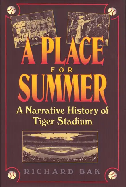 A Place for Summer: A Narrative History of Tiger Stadium - Hardcover