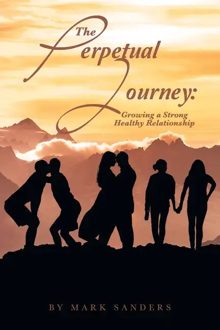 The Perpetual Journey: Growing a Strong Healthy Relationship - Paperback