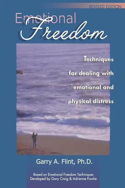 Emotional Freedom: Techniques for Dealing with Emotional and Physical Distress - Paperback