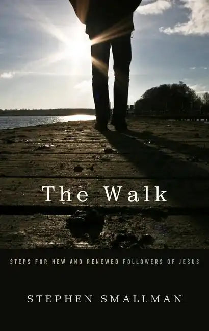 The Walk: Steps for New and Renewed Followers of Jesus - Paperback
