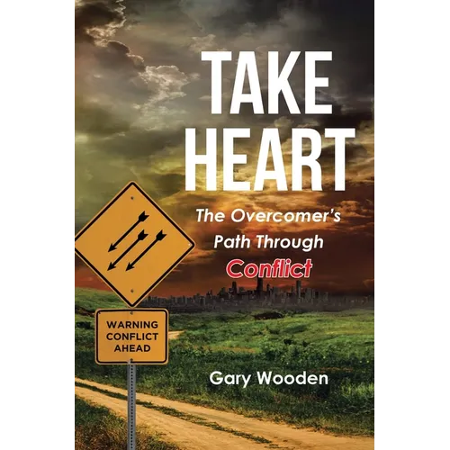 Take Heart: The Overcomer's Path Through Conflict - Paperback