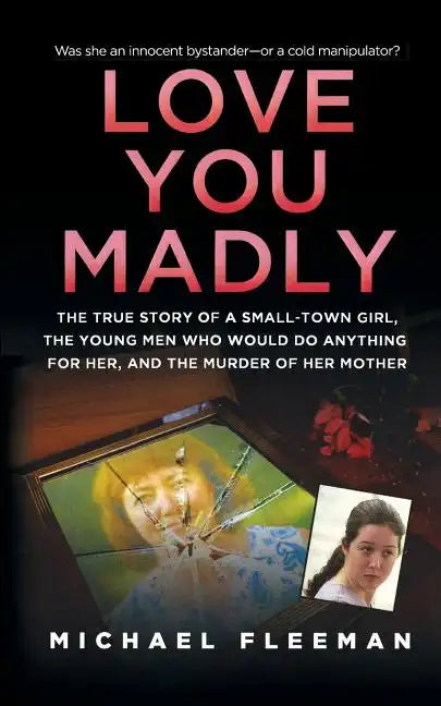 Love You Madly: The True Story of a Small-Town Girl, the Young Men She Seduced, and the Murder of Her Mother - Paperback