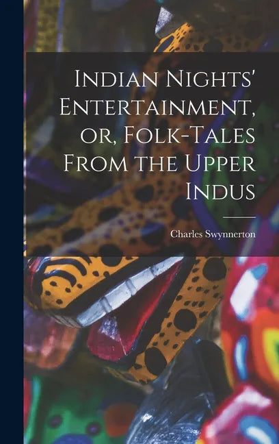 Indian Nights' Entertainment, or, Folk-tales From the Upper Indus - Hardcover