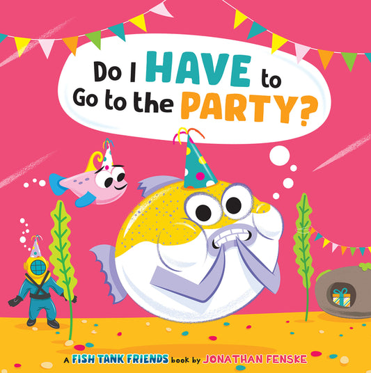 Do I Have to Go to the Party? (Fish Tank Friends) - Hardcover