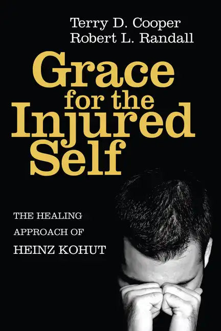 Grace for the Injured Self: The Healing Approach of Heinz Kohut - Paperback