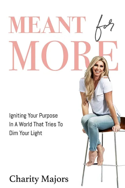 Meant For More: Igniting Your Purpose in a World That Tries to Dim Your Light - Paperback