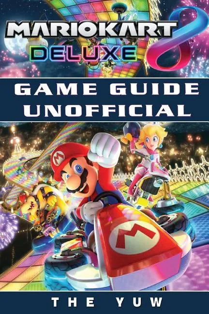 Mario Kart 8 Deluxe Game Guide Unofficial - Paperback